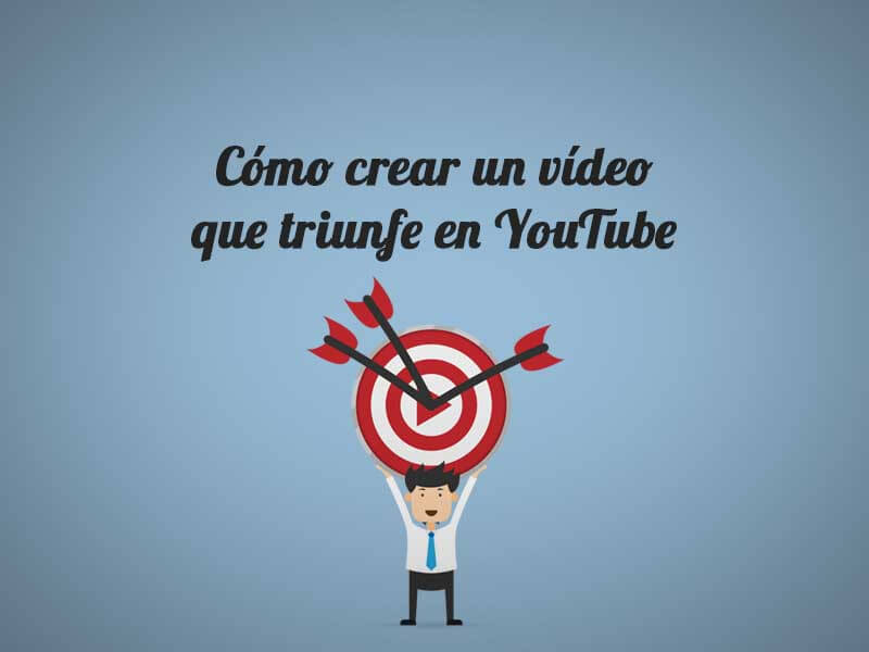 Crear un video que triunfe en youtube