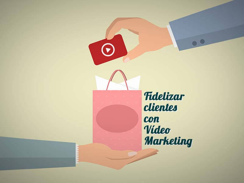 Fidelizar clientes con video marketing