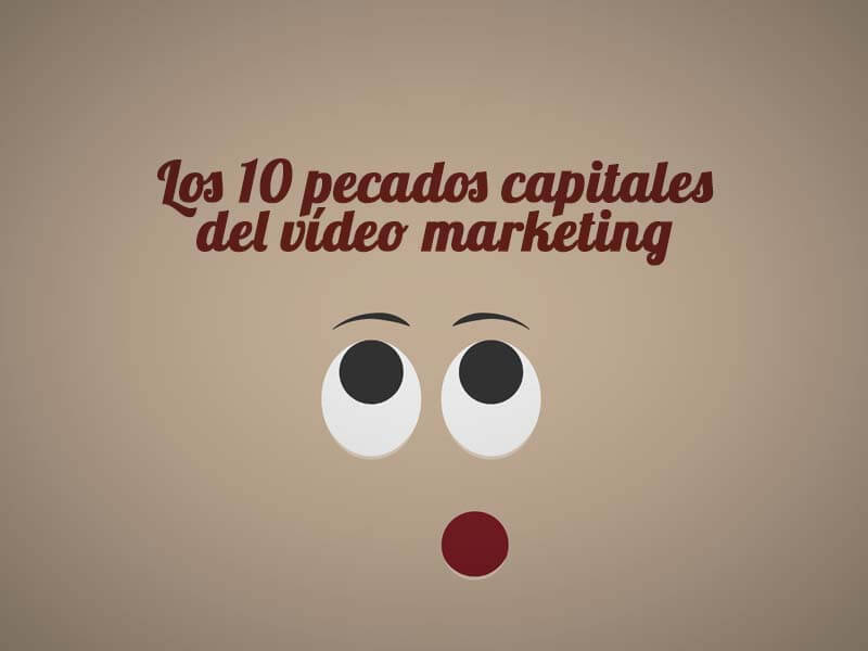 Los 10 pecados del video marketing