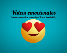 Vídeos emocionales o cómo convertirte en una love brand irresistible